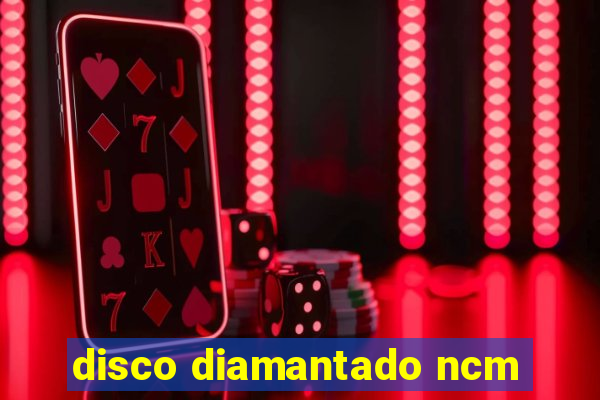 disco diamantado ncm